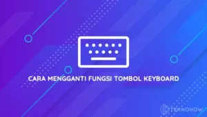 Cara Mengganti Fungsi Tombol Keyboard